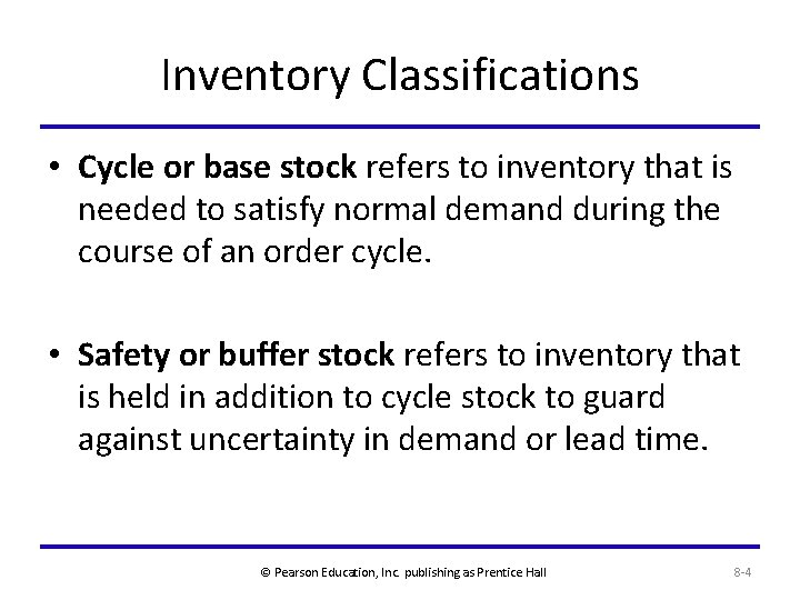 Inventory Classifications • Cycle or base stock refers to inventory that is needed to