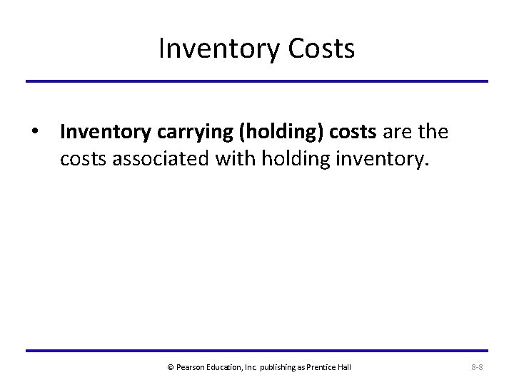 Inventory Costs • Inventory carrying (holding) costs are the costs associated with holding inventory.