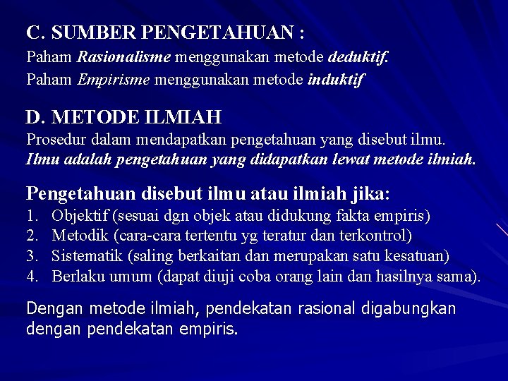 C. SUMBER PENGETAHUAN : Paham Rasionalisme menggunakan metode deduktif. Paham Empirisme menggunakan metode induktif