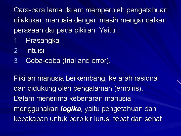 Cara-cara lama dalam memperoleh pengetahuan dilakukan manusia dengan masih mengandalkan perasaan daripada pikiran. Yaitu