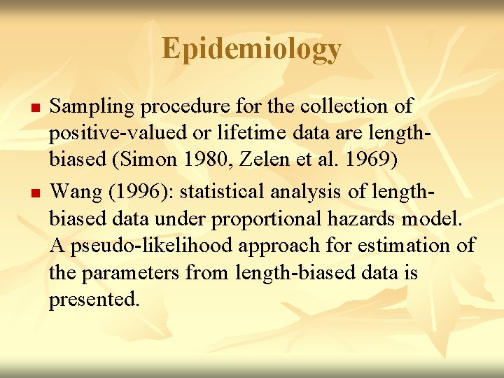 Epidemiology n n Sampling procedure for the collection of positive-valued or lifetime data are