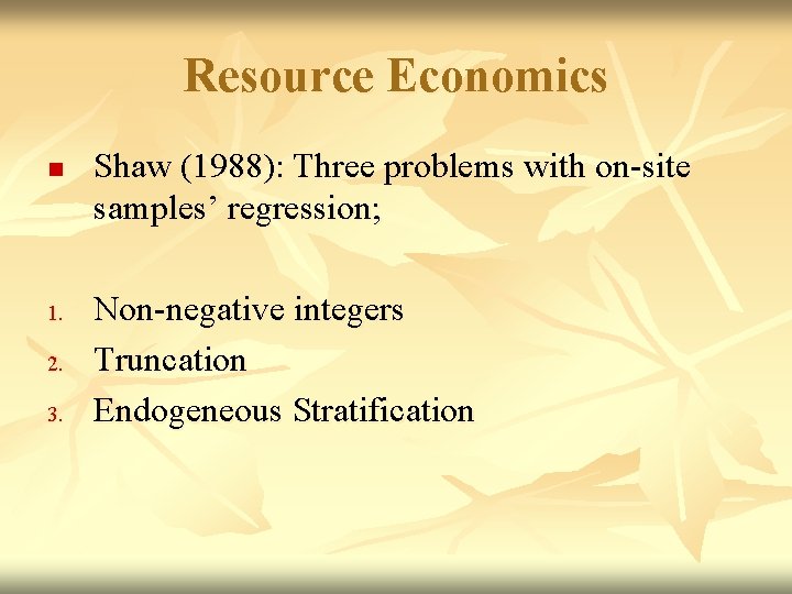 Resource Economics n 1. 2. 3. Shaw (1988): Three problems with on-site samples’ regression;