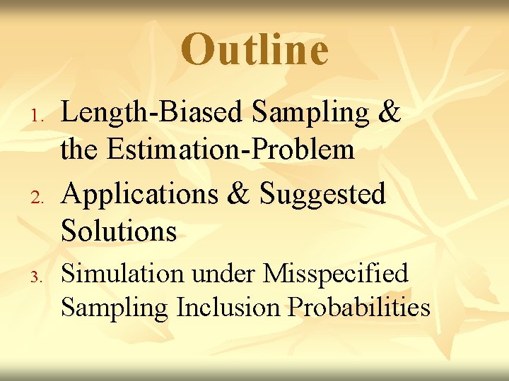 Outline 1. 2. 3. Length-Biased Sampling & the Estimation-Problem Applications & Suggested Solutions Simulation