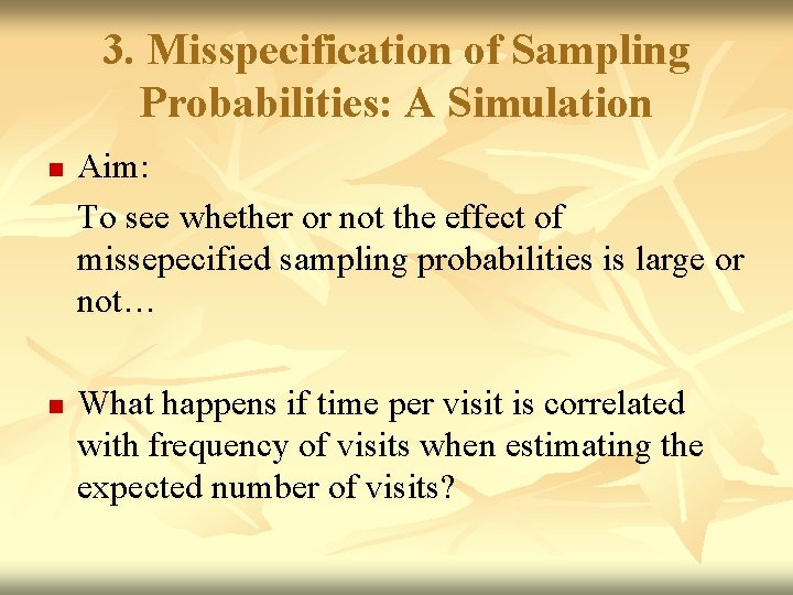 3. Misspecification of Sampling Probabilities: A Simulation n n Aim: To see whether or