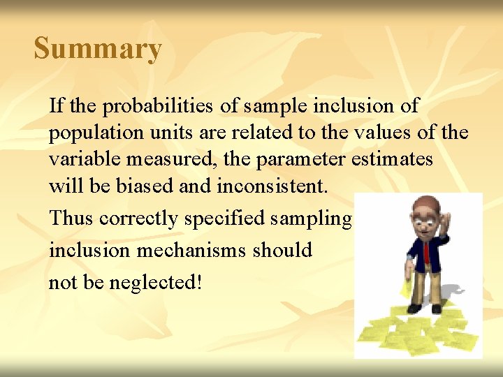 Summary If the probabilities of sample inclusion of population units are related to the