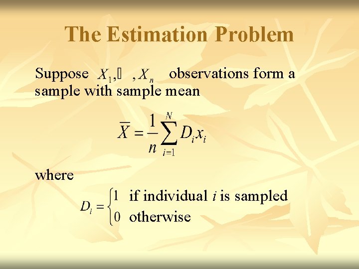 The Estimation Problem Suppose observations form a sample with sample mean where if individual