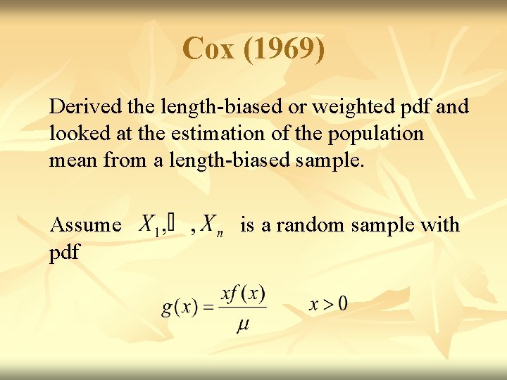 Cox (1969) Derived the length-biased or weighted pdf and looked at the estimation of