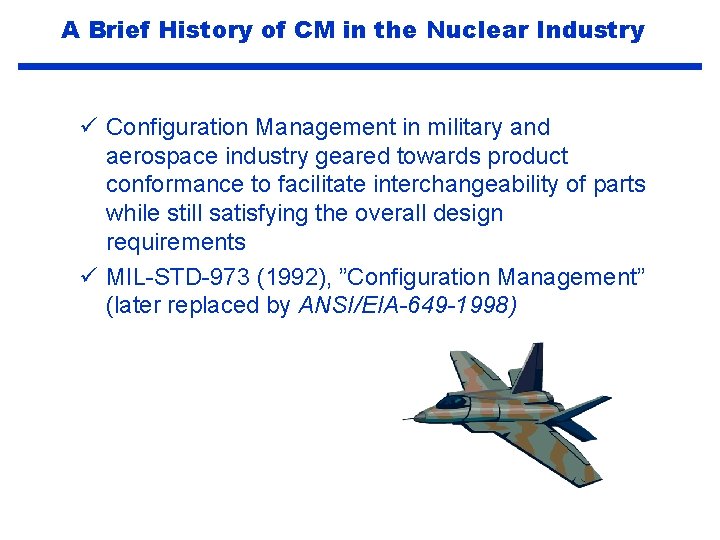 A Brief History of CM in the Nuclear Industry ü Configuration Management in military