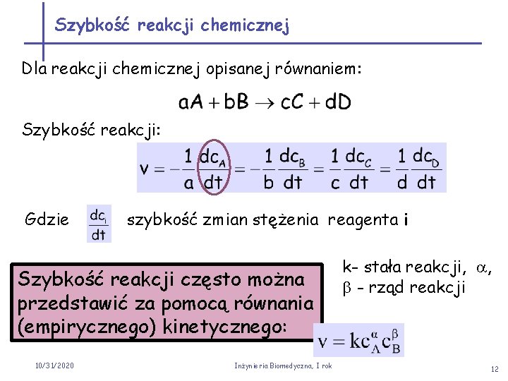 Szybkość reakcji chemicznej Dla reakcji chemicznej opisanej równaniem: Szybkość reakcji: Gdzie szybkość zmian stężenia