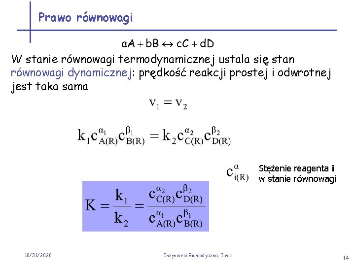 Prawo równowagi W stanie równowagi termodynamicznej ustala się stan równowagi dynamicznej: prędkość reakcji prostej