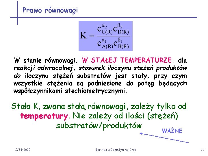 Prawo równowagi W stanie równowagi, W STAŁEJ TEMPERATURZE, dla reakcji odwracalnej, stosunek iloczynu stężeń