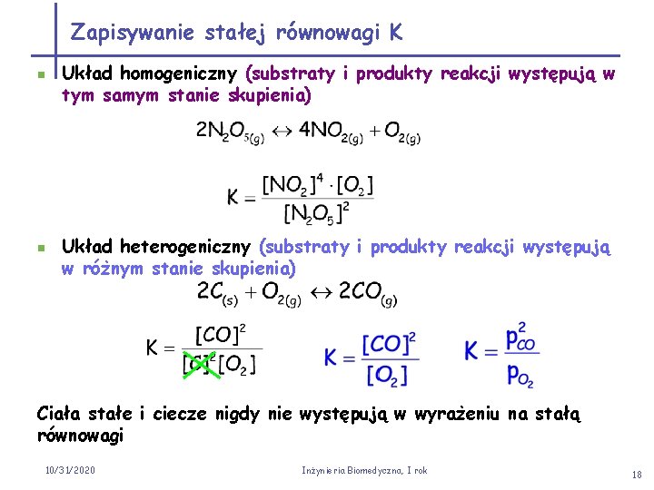 Zapisywanie stałej równowagi K n n Układ homogeniczny (substraty i produkty reakcji występują w