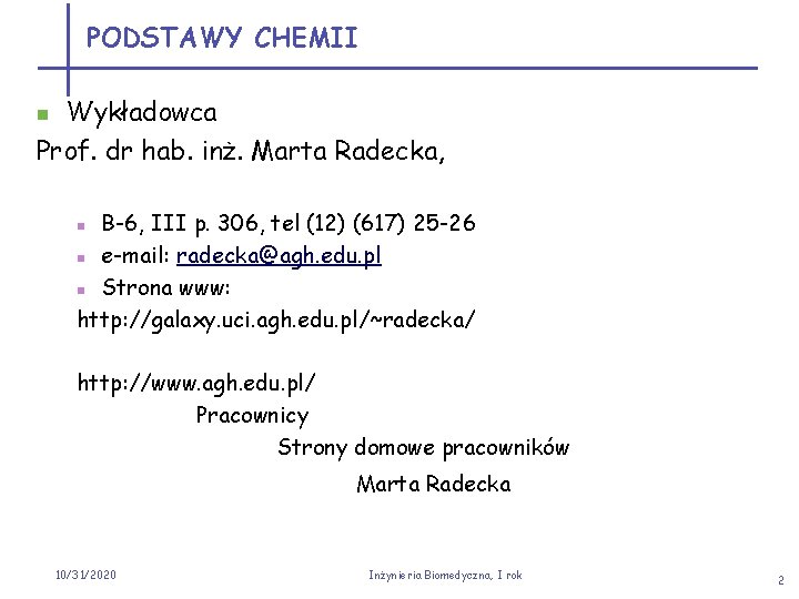 PODSTAWY CHEMII Wykładowca Prof. dr hab. inż. Marta Radecka, n B-6, III p. 306,