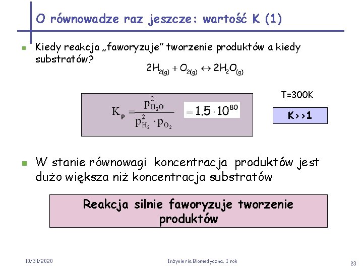 O równowadze raz jeszcze: wartość K (1) n Kiedy reakcja „faworyzuje” tworzenie produktów a