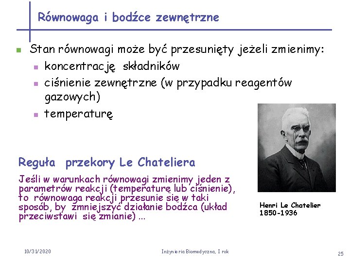 Równowaga i bodźce zewnętrzne n Stan równowagi może być przesunięty jeżeli zmienimy: n koncentrację