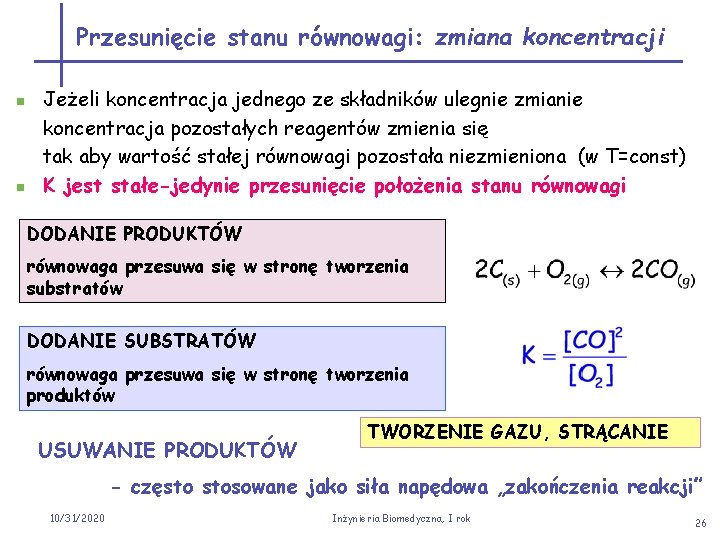 Przesunięcie stanu równowagi: zmiana koncentracji n n Jeżeli koncentracja jednego ze składników ulegnie zmianie