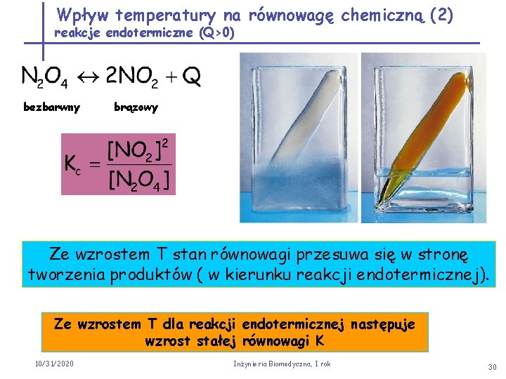 Wpływ temperatury na równowagę chemiczną (2) reakcje endotermiczne (Q>0) bezbarwny brązowy Ze wzrostem T