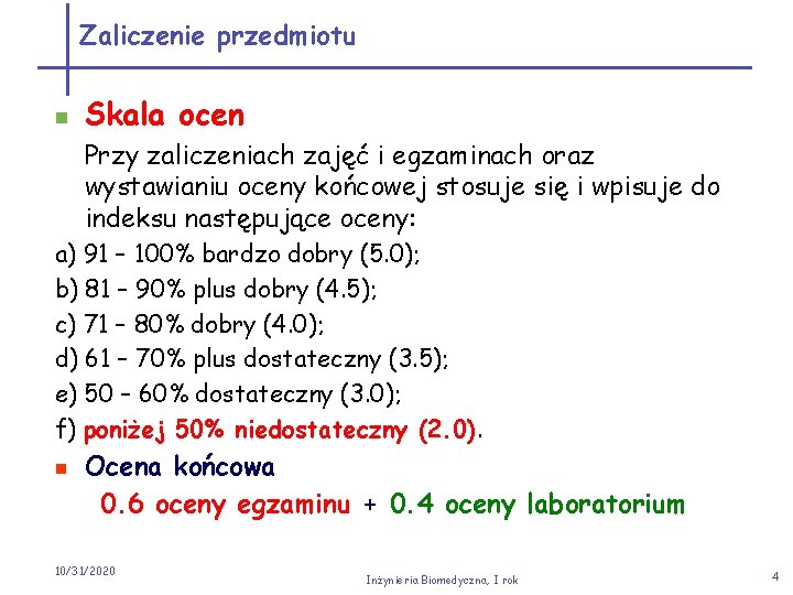 Zaliczenie przedmiotu n Skala ocen Przy zaliczeniach zajęć i egzaminach oraz wystawianiu oceny końcowej