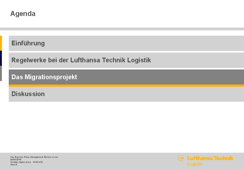 Agenda Einführung Regelwerke bei der Lufthansa Technik Logistik Das Migrationsprojekt Diskussion Das Business Rules