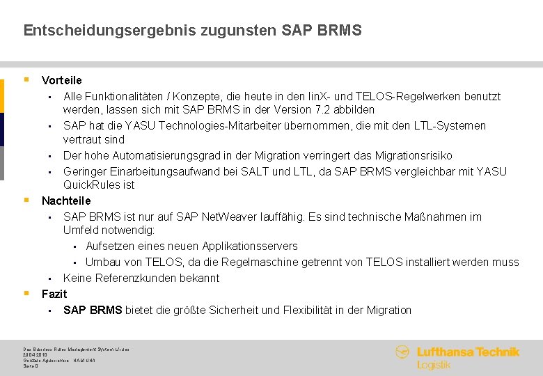 Entscheidungsergebnis zugunsten SAP BRMS § Vorteile Alle Funktionalitäten / Konzepte, die heute in den