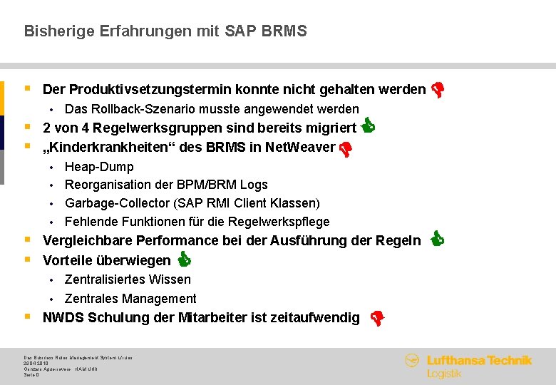 Bisherige Erfahrungen mit SAP BRMS • § Der Produktivsetzungstermin konnte nicht gehalten werden Das