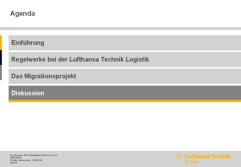 Agenda Einführung Regelwerke bei der Lufthansa Technik Logistik Das Migrationsprojekt Diskussion Das Business Rules