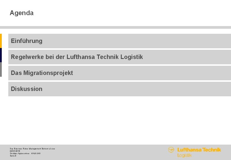 Agenda Einführung Regelwerke bei der Lufthansa Technik Logistik Das Migrationsprojekt Diskussion Das Business Rules