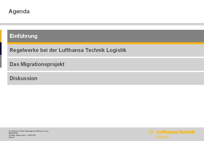 Agenda Einführung Regelwerke bei der Lufthansa Technik Logistik Das Migrationsprojekt Diskussion Das Business Rules
