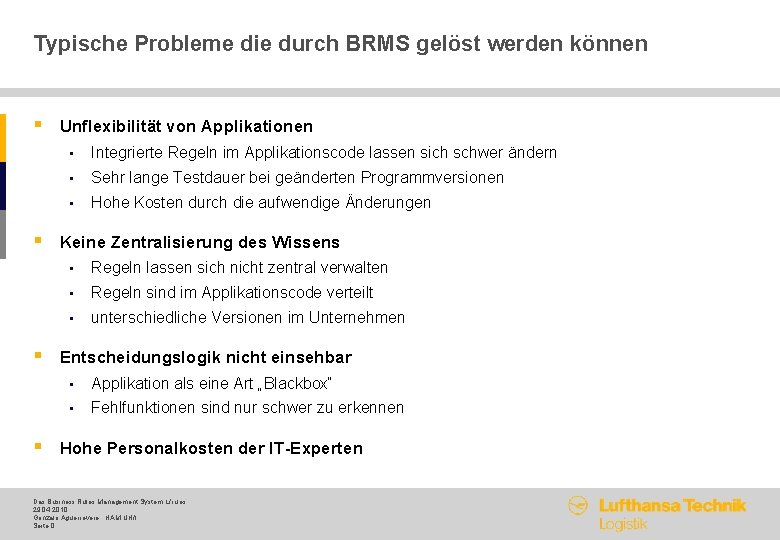 Typische Probleme die durch BRMS gelöst werden können § Unflexibilität von Applikationen • Integrierte