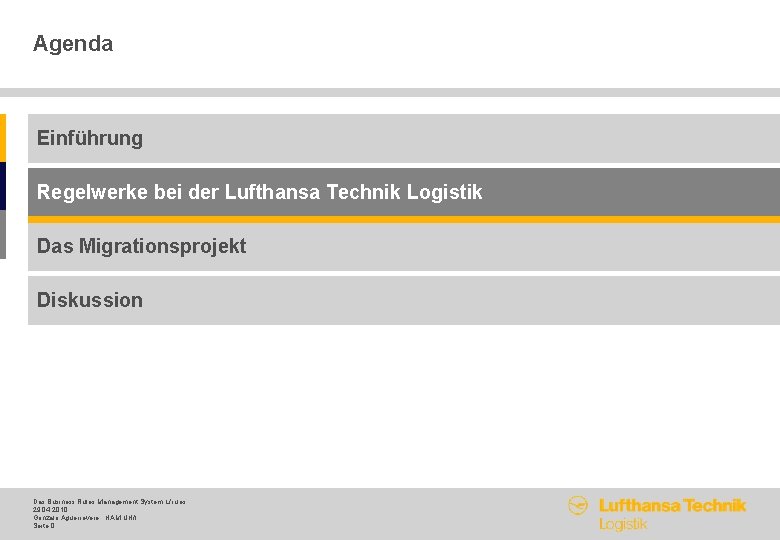 Agenda Einführung Regelwerke bei der Lufthansa Technik Logistik Das Migrationsprojekt Diskussion Das Business Rules