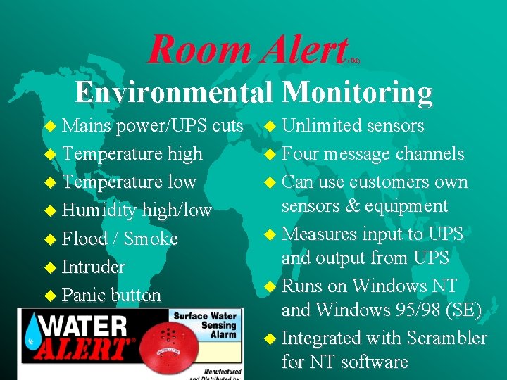 Room Alert (TM) Environmental Monitoring u Mains power/UPS cuts u Unlimited sensors u Temperature
