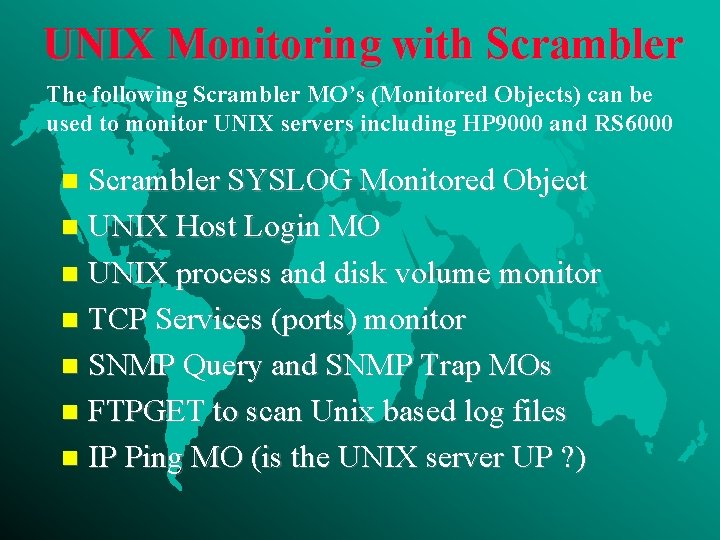 UNIX Monitoring with Scrambler The following Scrambler MO’s (Monitored Objects) can be used to