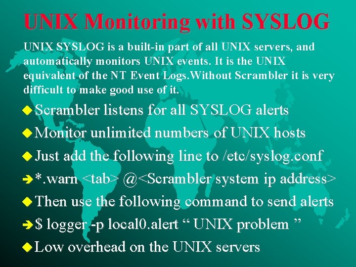 UNIX Monitoring with SYSLOG UNIX SYSLOG is a built-in part of all UNIX servers,