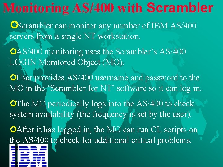 Monitoring AS/400 with Scrambler ¢Scrambler can monitor any number of IBM AS/400 servers from