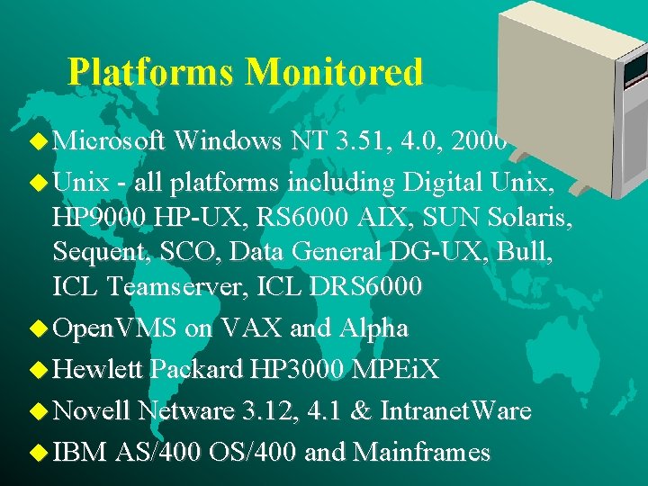Platforms Monitored u Microsoft Windows NT 3. 51, 4. 0, 2000 u Unix -
