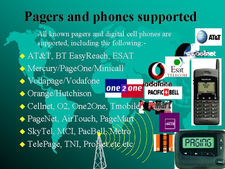 Pagers and phones supported All known pagers and digital cell phones are supported, including