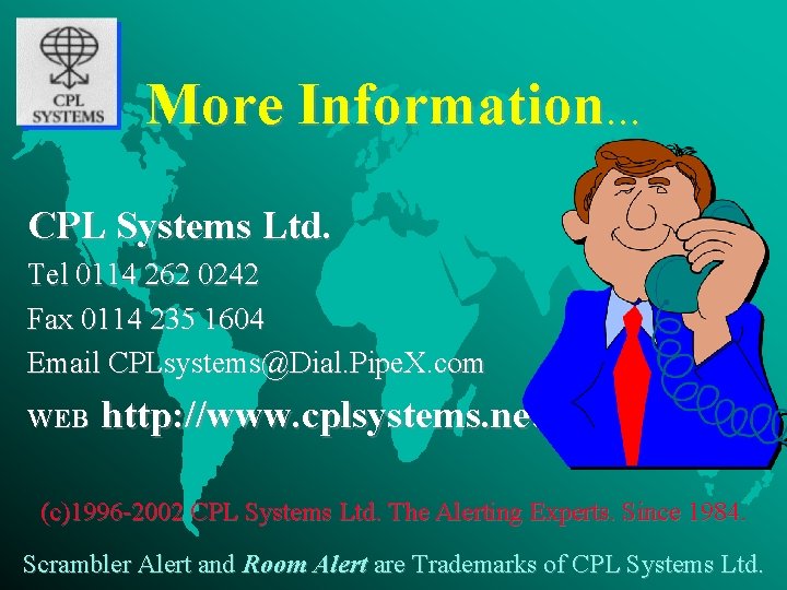 More Information. . . CPL Systems Ltd. Tel 0114 262 0242 Fax 0114 235