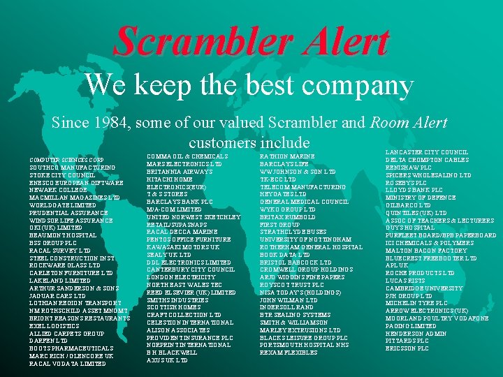 Scrambler Alert We keep the best company Since 1984, some of our valued Scrambler