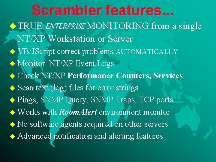 Scrambler features. . . u TRUE ENTERPRISE MONITORING from a single NT/XP Workstation or
