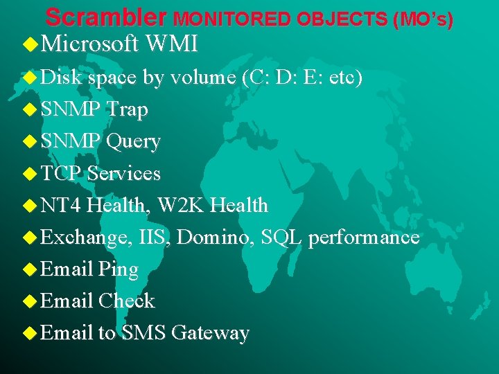 Scrambler MONITORED OBJECTS (MO’s) u. Microsoft WMI u Disk space by volume (C: D:
