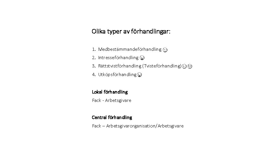 Olika typer av förhandlingar: 1. Medbestämmandeförhandling 2. Intresseförhandling 3. Rättstvistförhandling (Tvisteförhandling) 4. Utköpsförhandling Lokal