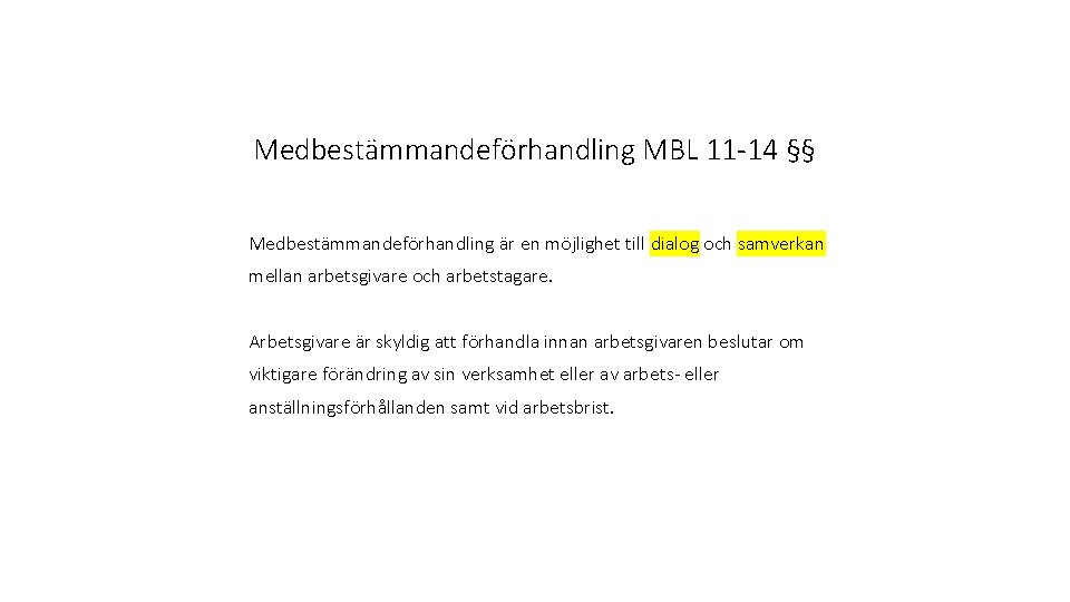 Medbestämmandeförhandling MBL 11 -14 §§ Medbestämmandeförhandling är en möjlighet till dialog och samverkan mellan