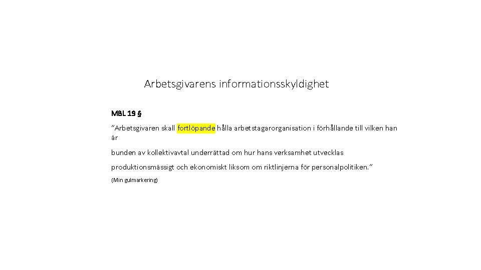 Arbetsgivarens informationsskyldighet MBL 19 § ”Arbetsgivaren skall fortlöpande hålla arbetstagarorganisation i förhållande till vilken