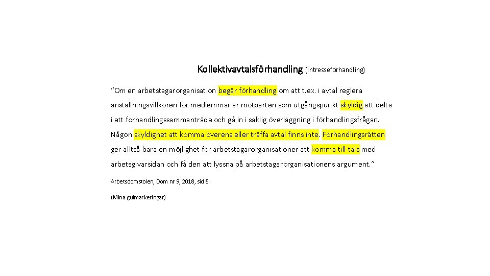 Kollektivavtalsförhandling (Intresseförhandling) ”Om en arbetstagarorganisation begär förhandling om att t. ex. i avtal reglera