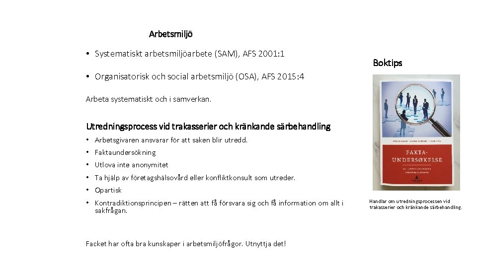 Arbetsmiljö • Systematiskt arbetsmiljöarbete (SAM), AFS 2001: 1 Boktips • Organisatorisk och social arbetsmiljö