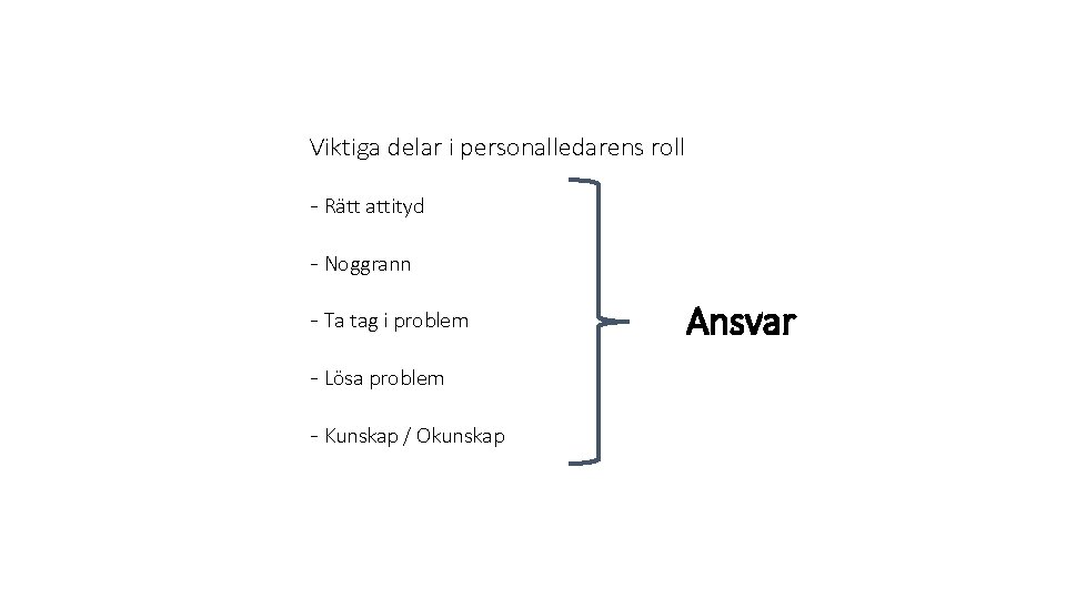 Viktiga delar i personalledarens roll - Rätt attityd - Noggrann - Ta tag i