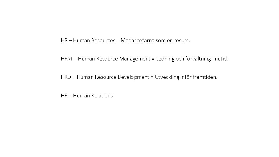 HR – Human Resources = Medarbetarna som en resurs. HRM – Human Resource Management