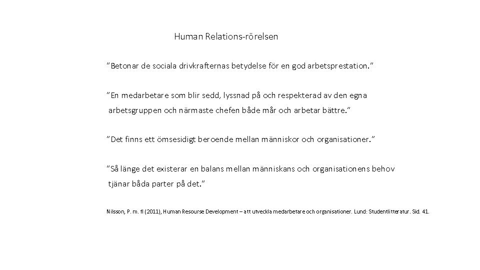 Human Relations-rörelsen ”Betonar de sociala drivkrafternas betydelse för en god arbetsprestation. ” ”En medarbetare