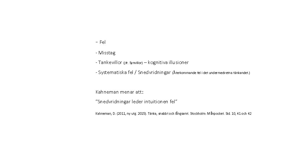 - Fel - Misstag - Tankevillor (jfr. Synvillor) – kognitiva illusioner - Systematiska fel