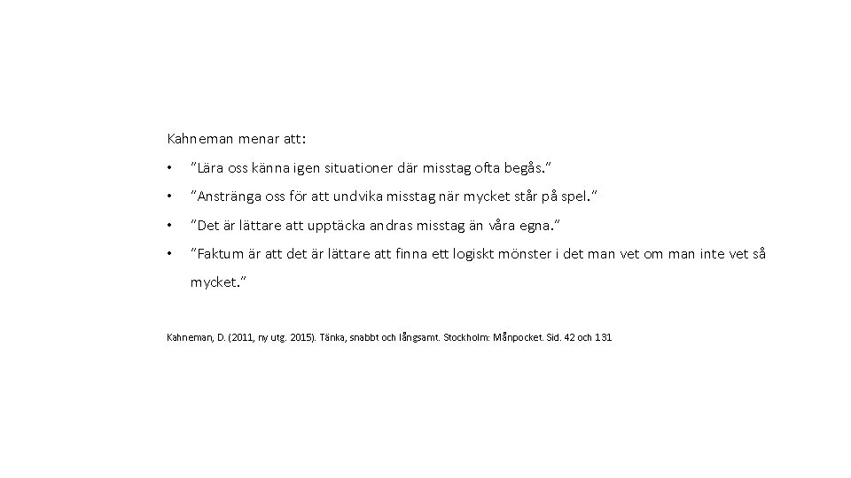 Kahneman menar att: • ”Lära oss känna igen situationer där misstag ofta begås. ”